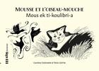 Couverture du livre « Mous ek ti-koulibri-a ; Mousse et l'oiseau-mouche » de Terez Leotin et Caroline Chemarin aux éditions Scitep