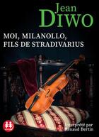 Couverture du livre « Moi, milanollo, fils de stradivarius » de Jean Diwo aux éditions Sixtrid
