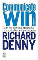 Couverture du livre « Communicate to Win ; 2nd Revised Edition » de Richard Denny aux éditions Kogan Page