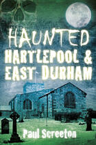 Couverture du livre « Haunted Hartlepool & East Durham » de Screeton Paul aux éditions History Press Digital