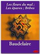 Couverture du livre « Les fleurs du mal ; les épaves ; bribes » de Charles Baudelaire aux éditions Ebookslib