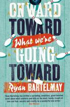 Couverture du livre « Onward Toward What We're Going Toward » de Bartelmay Ryan aux éditions Little Brown Book Group Digital