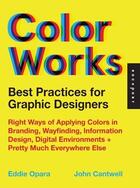 Couverture du livre « Color works: an essential guide to understanding and applying color design principles » de Opara Eddie aux éditions Rockport