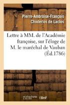 Couverture du livre « Lettre à MM. de l'Académie françoise, sur l'éloge de M. le maréchal de Vauban » de Choderlos De Laclos aux éditions Hachette Bnf