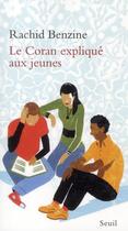 Couverture du livre « Le Coran expliqué aux jeunes » de Rachid Benzine aux éditions Seuil