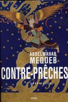 Couverture du livre « Contre-prêches ; chroniques » de Abdelwahab Meddeb aux éditions Seuil