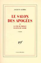 Couverture du livre « Le salon des apogées ; ou la vie du prince Eugène de Savoie » de Jacques Almira aux éditions Gallimard