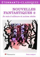 Couverture du livre « Nouvelles fantastiques t.2 ; je suis d'ailleurs et autres récits » de  aux éditions Flammarion