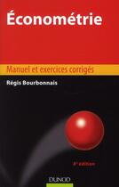 Couverture du livre « Économétrie ; manuel et exercices corrigés (8e édition) » de Regis Bourbonnais aux éditions Dunod
