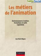 Couverture du livre « Les métiers de l'animation » de Jean-Marie Mignon aux éditions Dunod