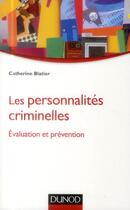 Couverture du livre « Les personnalités criminelles ; évaluation et prévention » de Catherine Blatier aux éditions Dunod