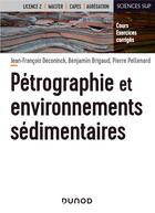 Couverture du livre « Pétrographie et environnements sédimentaires ; cours et exercices corrigés » de Jean-Francois Deconinck et Benjamin Brigaud et Pierre Pellenard aux éditions Dunod