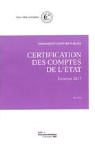 Couverture du livre « Acte de certification des comptes de l'Etat ; exercice 2017 » de Cour Des Comptes aux éditions Documentation Francaise