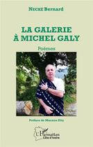 Couverture du livre « La galerie à Michel Galy : poèmes » de Bernard Necke aux éditions L'harmattan