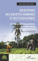 Couverture du livre « Coexistence des sociétés humaines et des écosystèmes : les terres communautaires, leur élimination et ses conséquences » de Joao Pedro Galhano Alves aux éditions L'harmattan