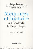 Couverture du livre « Mémoires et histoire à l'École de la République - Quels enjeux ? : Quels enjeux ? » de Benoit Falaize et Laurence De Cock-Pierrepont et Corinne Bonafoux-Verrax aux éditions Armand Colin