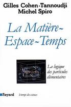 Couverture du livre « La matière espace-temps ; la logique des particules élémentaires » de Gilles Cohen-Tannoudji aux éditions Fayard