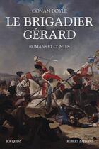 Couverture du livre « Le Brigadier Gérard - Romans et contes - Nouvelle traduction » de Arthur Conan Doyle aux éditions Bouquins