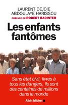 Couverture du livre « Les enfants fantômes ; sans état-civil, livrés à tous les dangers, ils sont des centaines de millions dans le monde » de Abdoulaye Harissou et Laurent Dejoie aux éditions Albin Michel