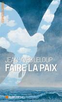 Couverture du livre « Faire la paix » de Jean-Yves Leloup aux éditions Albin Michel