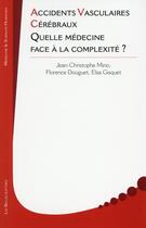 Couverture du livre « Accidents vasculaires cérébraux ; quelle médecine face à la complexité ? » de Jean-Christophe Mino et Florence Douguet et Elsa Gisquet aux éditions Belles Lettres