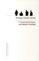 Couverture du livre « L'hyperpolitique, une passion française » de Philippe-Joseph Salazar aux éditions Klincksieck