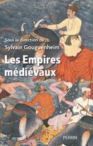Couverture du livre « Les Empires médiévaux » de Sylvain Gouguenheim et Collectif aux éditions Perrin