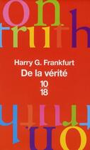 Couverture du livre « De la vérité » de Harry G. Frankfurt aux éditions 10/18
