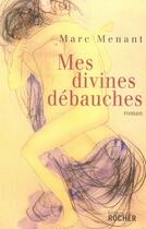 Couverture du livre « Mes divines débauches » de Marc Menant aux éditions Rocher