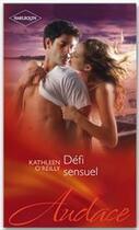 Couverture du livre « Défi sensuel » de Kathleen O'Reilly aux éditions Harlequin