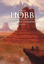 Couverture du livre « Le soldat chamane ; intégrale t.1 » de Robin Hobb aux éditions J'ai Lu