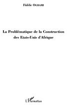 Couverture du livre « Problématique de la construction des États-Unis d'Afrique » de Fidele Ogbami aux éditions Editions L'harmattan