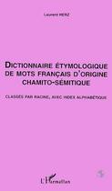 Couverture du livre « Dictionnaire etymologique de mots francais d'origine chamito- semitique - classes par racine, avec i » de Laurent Herz aux éditions Editions L'harmattan