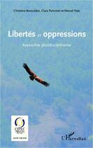 Couverture du livre « Libertés et oppressions ; approches pluridisciplinaires » de Clara Palmiste et Nenad Fejic et Christine Benavides aux éditions Editions L'harmattan