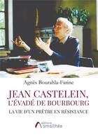 Couverture du livre « Jean Castelein, l'évadé de Bourbourg ; la vie d'un prêtre en résitance » de Agnes Bourahla-Farine aux éditions Amalthee