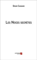 Couverture du livre « Les noces secrètes » de Gérard Caramaro aux éditions Editions Du Net