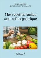 Couverture du livre « Mes recettes faciles anti-reflux gastriques t.1 » de Cedric Menard aux éditions Books On Demand