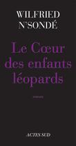 Couverture du livre « Le coeur des enfants léopards » de Wilfried N'Sonde aux éditions Actes Sud