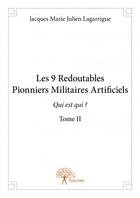 Couverture du livre « Les 9 redoutables pionniers militaires artificiels t.2 » de Marie Julien Lagarri aux éditions Edilivre