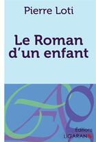 Couverture du livre « Le Roman d'un enfant » de Pierre Loti aux éditions Ligaran