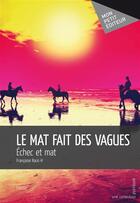 Couverture du livre « Le mat fait des vagues » de Francoise Racic-H aux éditions Publibook