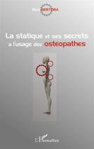 Couverture du livre « La statique et ses secrets à l'usage des osthéopathes » de Rene Bertora aux éditions L'harmattan