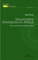 Couverture du livre « Gouvernance d'entreprise en Afrique ; guide de l'administrateur et du directeur général » de Bakari Traore aux éditions L'harmattan