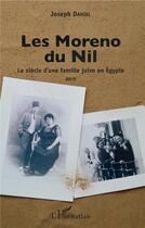 Couverture du livre « Les Moreno du Nil ; le siècle d'une famille juive en Egypte » de Joseph Daniel aux éditions L'harmattan