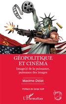 Couverture du livre « Géopolitique et cinéma : image(s) de la puissance, puissance des images » de Maxime Didat aux éditions L'harmattan