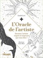 Couverture du livre « L'oracle de l'artiste : devenez l'artiste inspiré et inspirante que vous êtes ! » de Estelle Lovi et Fleure Bleue aux éditions Pyramyd