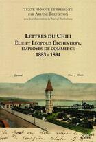 Couverture du livre « Lettre du Chili ; Elie et Léopold Etcheverry, employés de commerce ; 1883-1894 » de Ariane Bruneton et Michel Barthaburu aux éditions Éditions Cairn