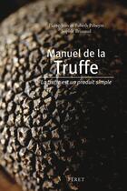 Couverture du livre « Petit manuel de la truffe » de Sophie Brissaud et Pierre-Jean Pebeyre aux éditions Feret