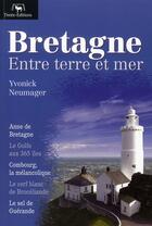 Couverture du livre « Bretagne ; entre terre et mer » de Yvonick Neumager aux éditions Timee
