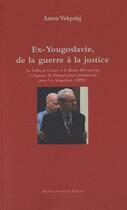 Couverture du livre « Ex-Yougoslavie, de la guerre à la justice ; la Serbie, la Croatie et la Bosnie-Herzégovine à l'épreuve du tribunal pénal international pour l'ex-Yougoslavie (TPIY) » de Anton Vukpalaj aux éditions Michel Houdiard